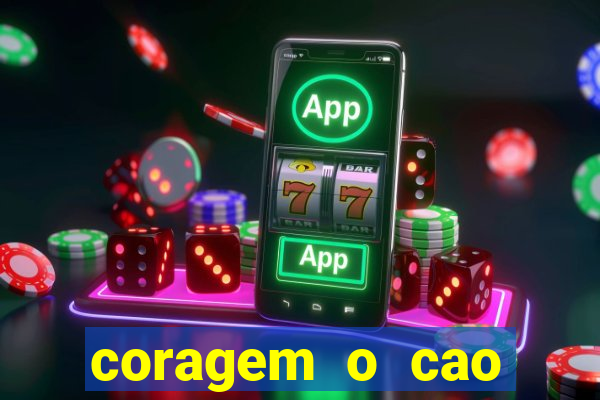 coragem o cao covarde assistir